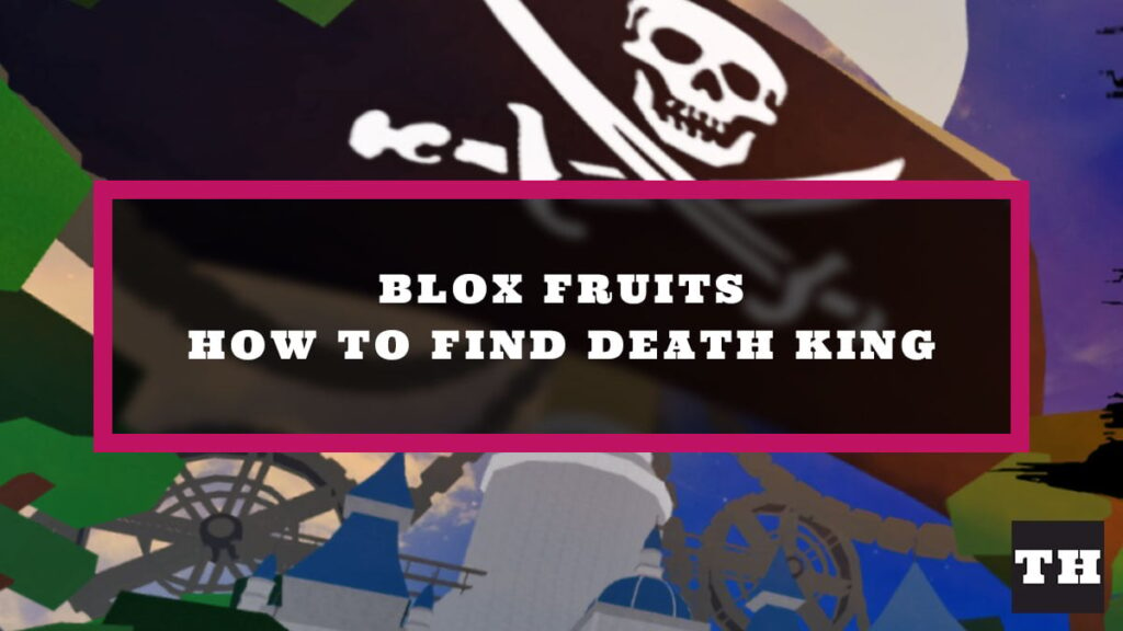 How to find the Death King in Blox Fruits (Sea 1, 2, 3)