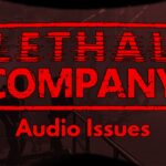 Lethal Company Audio Issues: Quick Fixes and Solutions