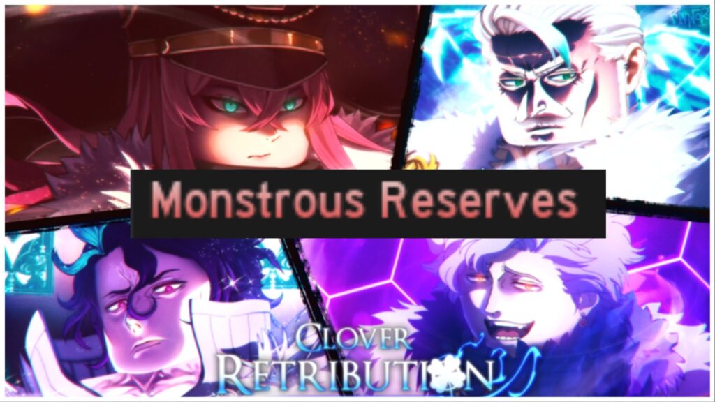 What Is The Monstrous Reserves in Clover Retribution – Gamezebo