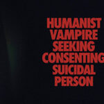 Humanist Vampire Seeking Consenting Suicidal Person now available via streaming